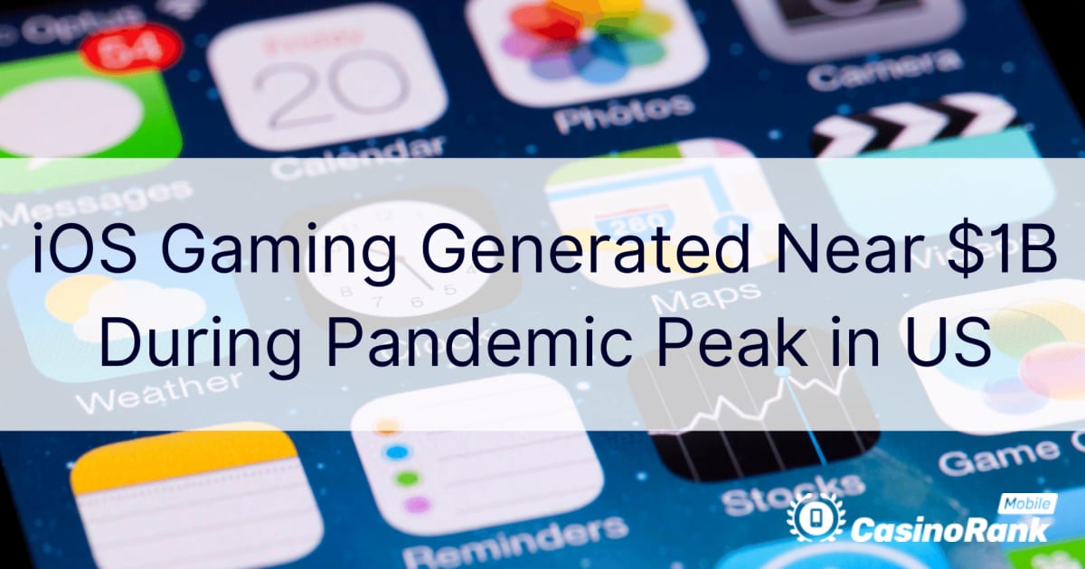 iOS Gaming បង្កើតបានជិត $1B ក្នុងអំឡុងពេល Pandemic Peak នៅសហរដ្ឋអាមេរិក