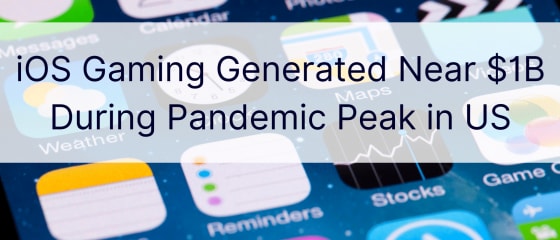 iOS Gaming បង្កើតបានជិត $1B ក្នុងអំឡុងពេល Pandemic Peak នៅសហរដ្ឋអាមេរិក